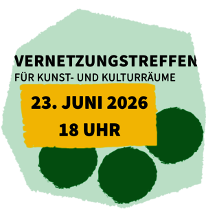 Vernetzungstreffen für Kunst- und Kulturräume | 23. Juni 2026, 18 Uhr