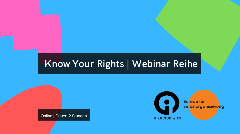 Blauer Hintergrund mit farbigen Elemeneten, Schriftzug Know Your Rights | Webinarreihe und die Logos von IG Kultur Wien sowie Bureau für Selbstorganisierung